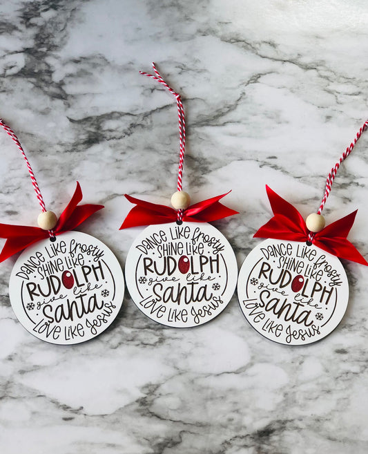 Dance Like Frosty Shine Like Rudolph Give Like Santa Love Like Jesus Christmas Ornament